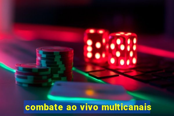 combate ao vivo multicanais